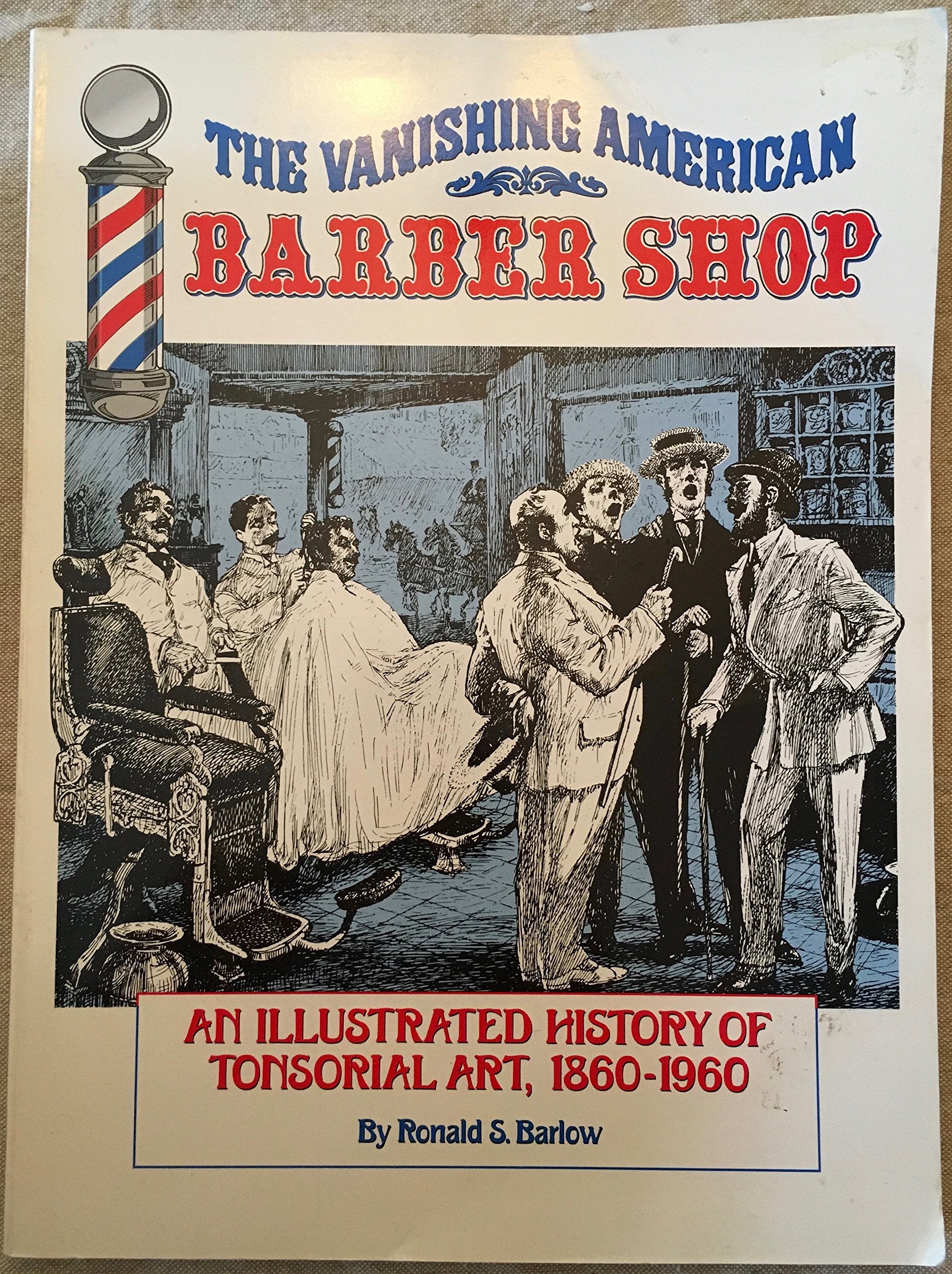 The Vanishing American Barber Shop : An Illustrated History of Tonsorial Art, 1860-1960 Lifestyle