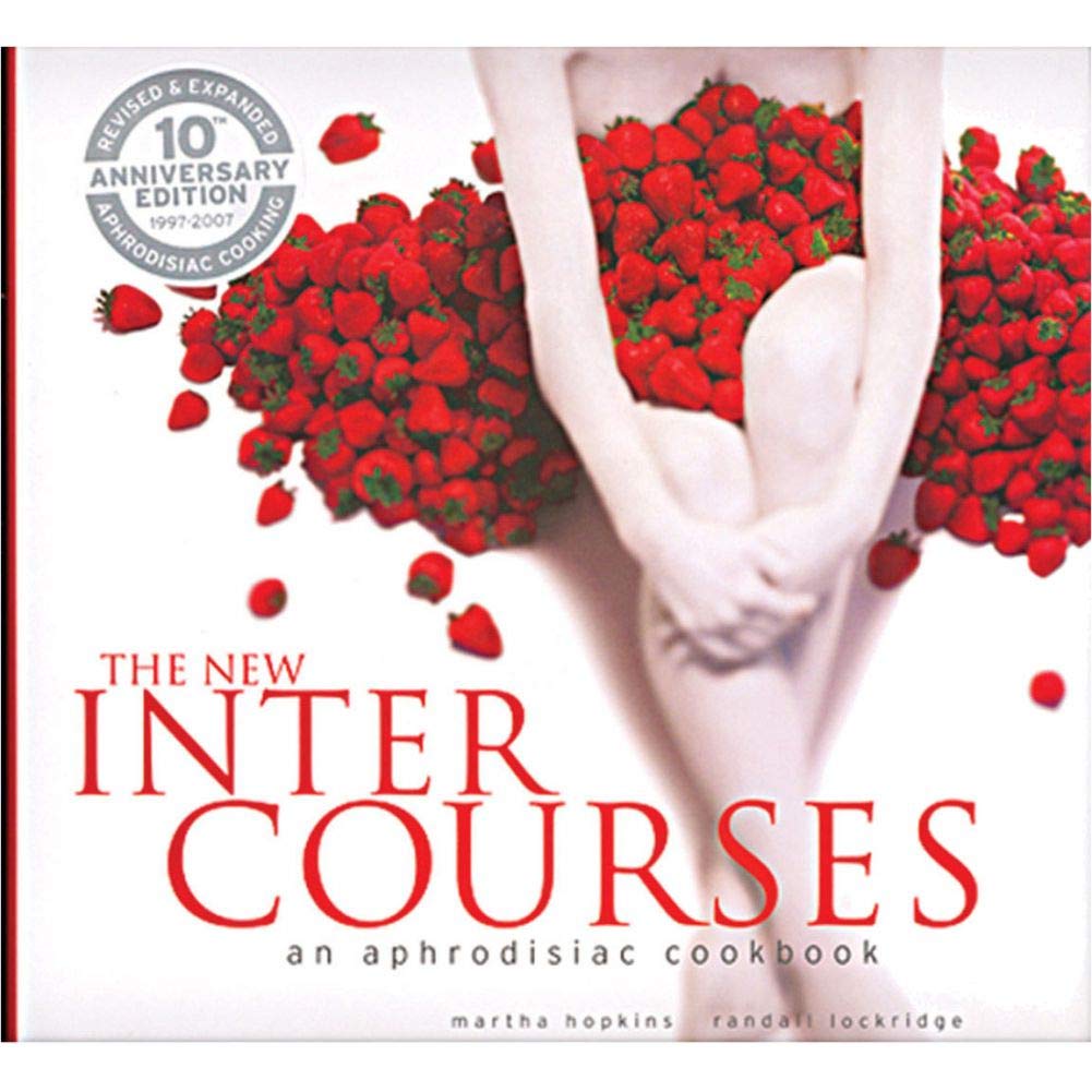 The New Intercourses: An Aphrodisiac Cookbook Eroticism