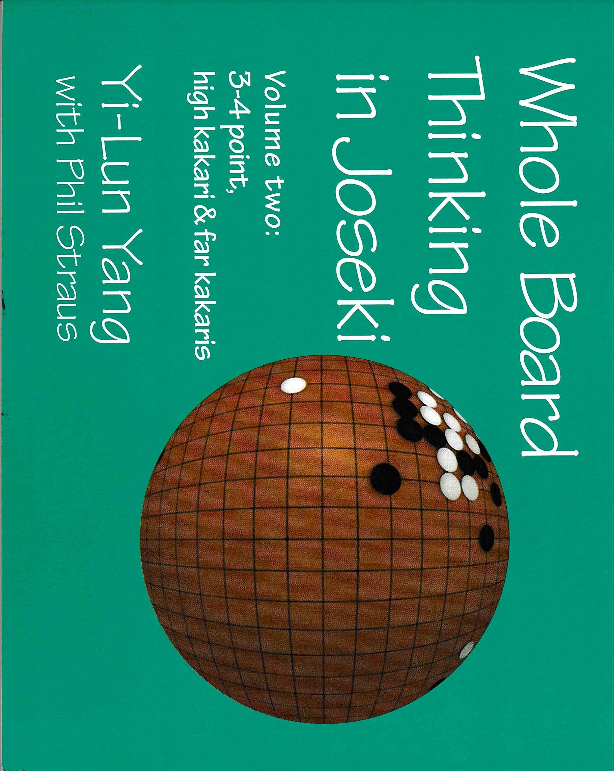 Whole Board Thinking in Joseki Volume Two: 3-4 point, high kakari & far kakaris Books