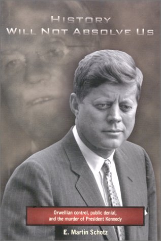 History Will Not Absolve Us: Orwellian Control, Public Denial, and the Murder of President Kennedy Politics & History