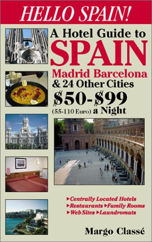 Hello Spain: A Hotel Guide to Spain Madrid Barcelona & 24 Other Cities $50-$99 (55-110 Euro) a Night book