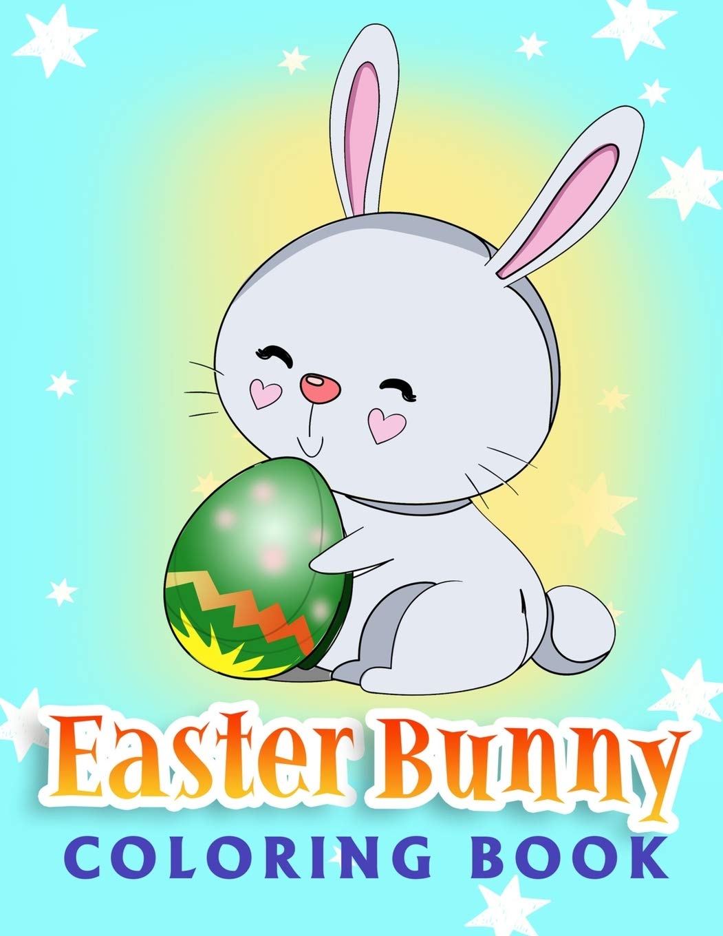 Easter Bunny Coloring Book: For Kids Ages 4-8: Easter Egg Coloring Book for Children, Toddlers &Teens Tiptoi & Games