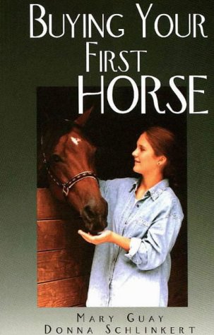 Buying Your First Horse: A Comprehensive Guide to Preparing For, Finding and Purchasing a Great Horse Pets
