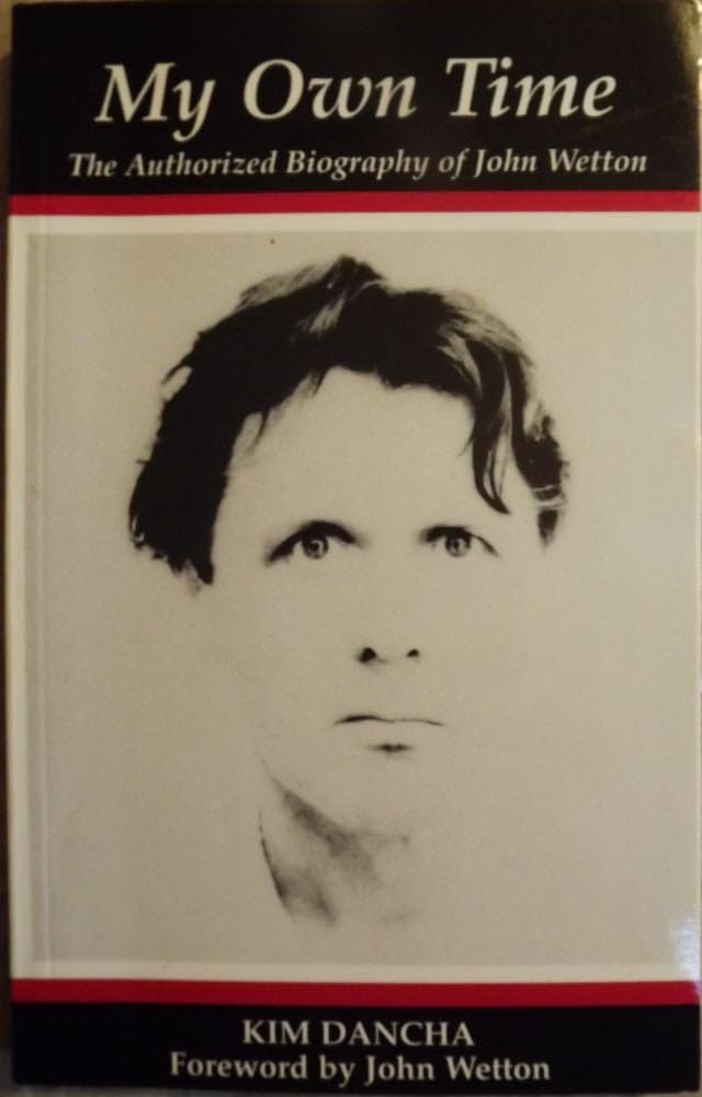 My Own Time The Authorized Biography of John Wetton Books