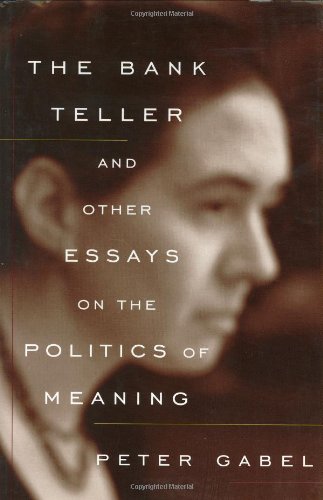 The Bank Teller: And Other Essays on the Politics of Meaning Politics & History