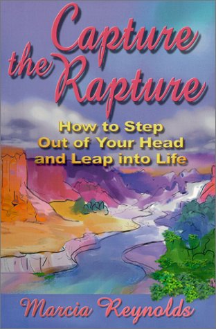 Capture the Rapture: How to Step Out of Your Head and Leap into Life book