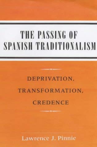 The Passing of Spanish Traditionalism: Deprivation, Transformation, Credence Books