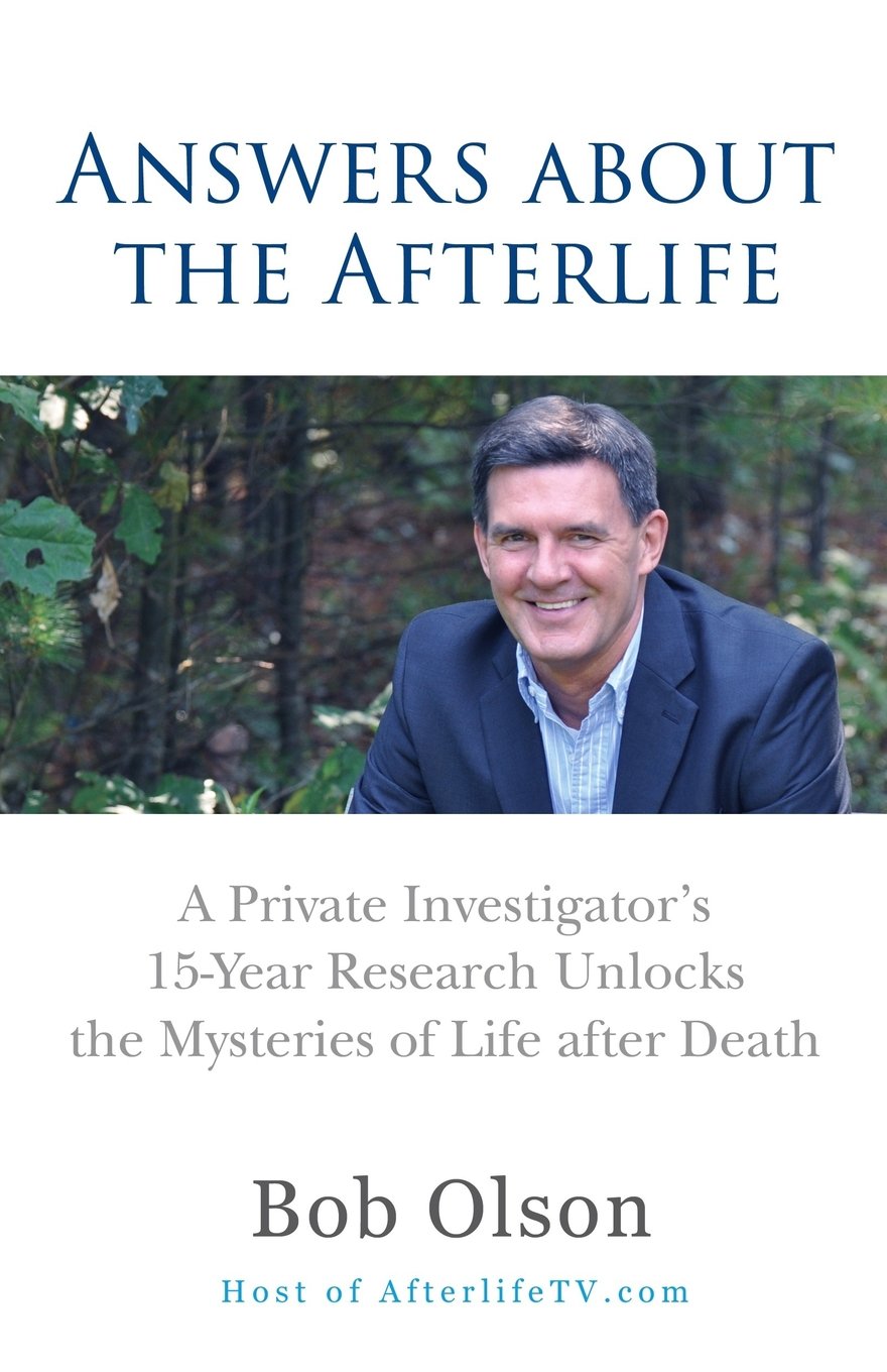 Answers about the Afterlife: A Private Investigator's 15-Year Research Unlocks the Mysteries of Life after Death book