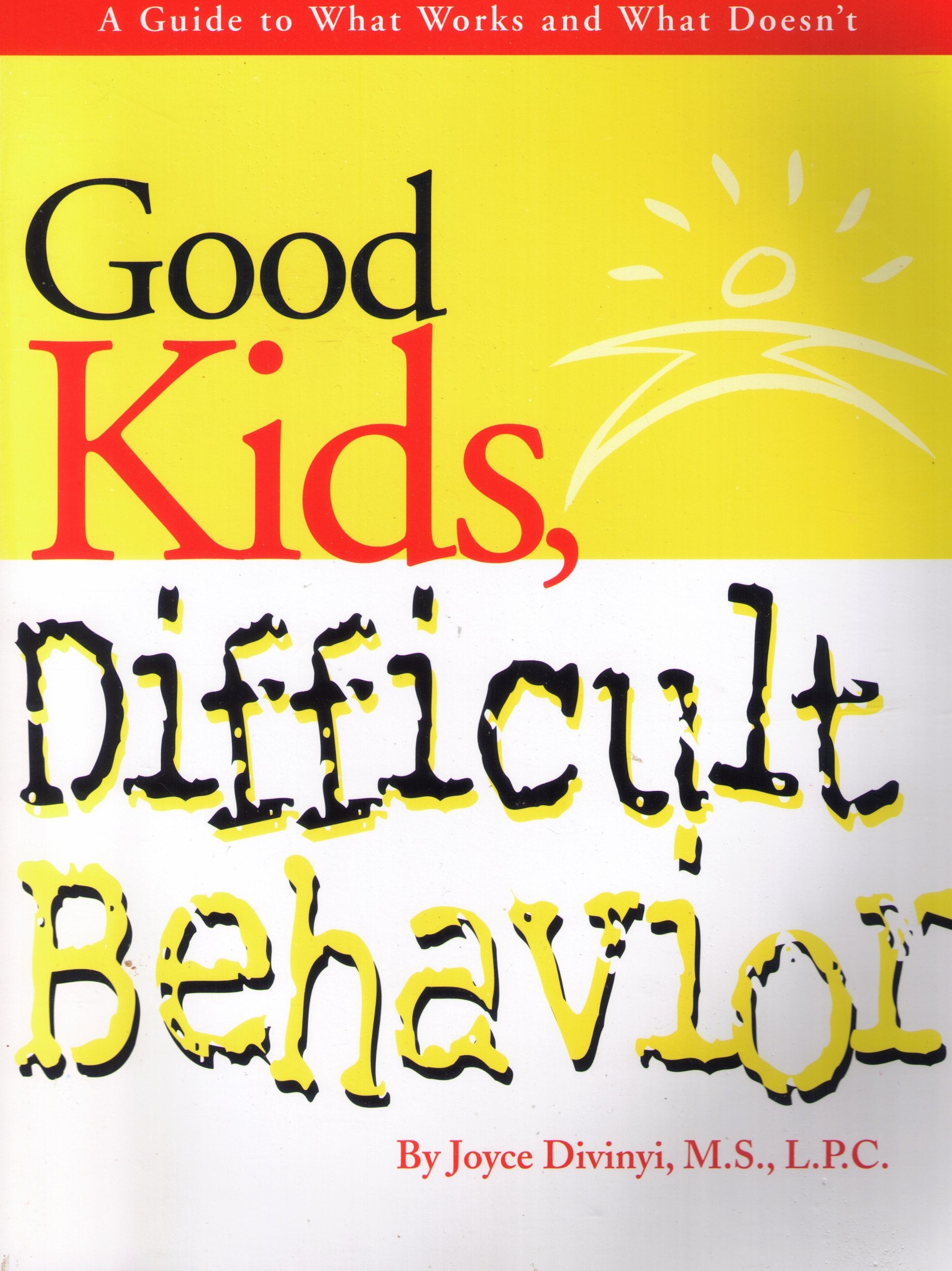 Good Kids Difficult Behavior: How to Stay Healthy & Respond Effectively to Disrespectful, Disruptive & Defiant Behavior Parents & Children