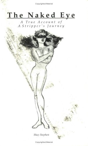 The Naked Eye: A True Account of a Stripper's Journey Edition: first Books
