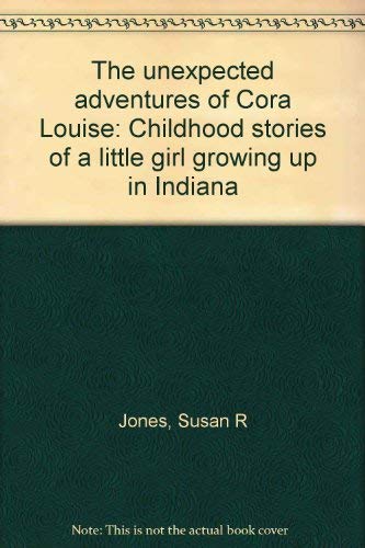 The unexpected adventures of Cora Louise: Childhood stories of a little girl growing up in Indiana Books