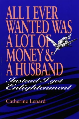 All I Ever Wanted Was a Lot of Money and a Husband: Instead I Got Enlightenment Religion & Esotericism