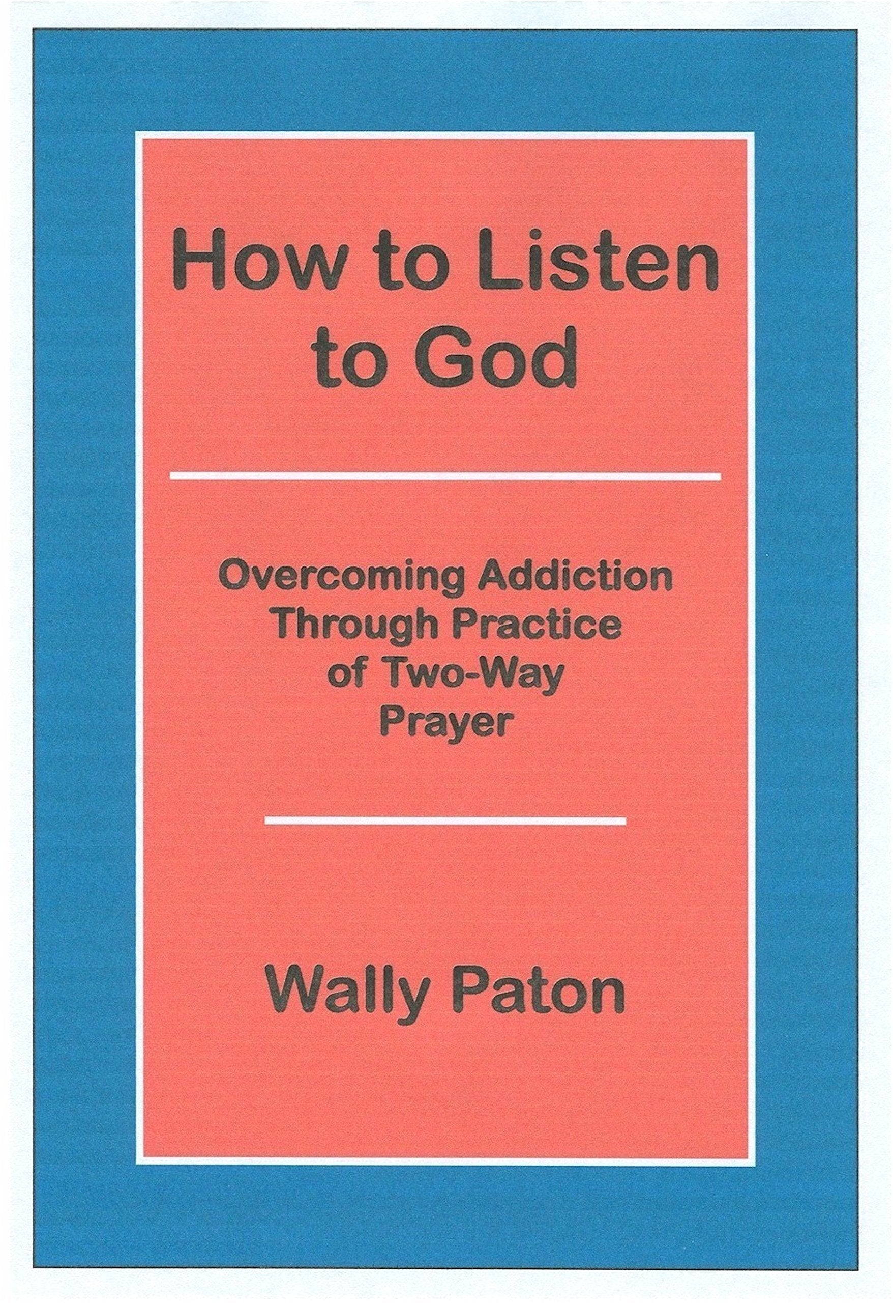 How to Listen to God: Overcoming Addiction Through Practice of Two-Way Prayer Books