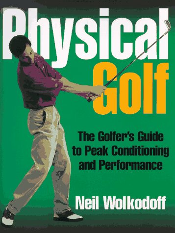 Physical Golf: The Golfers Guide to Peak Conditioning and Performance Health, Nutrition & Fitness