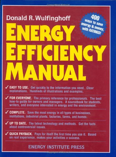 Energy Efficiency Manual: For Everyone Who Uses Engry, Pays for Utilities, Controls Energy Usage, Designs and Builds, Is Interested UN Energy and Environmental Preservation book