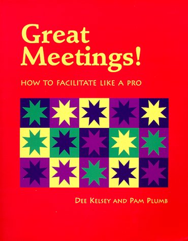 Great Meetings!: How to Facilitate Like a Pro book