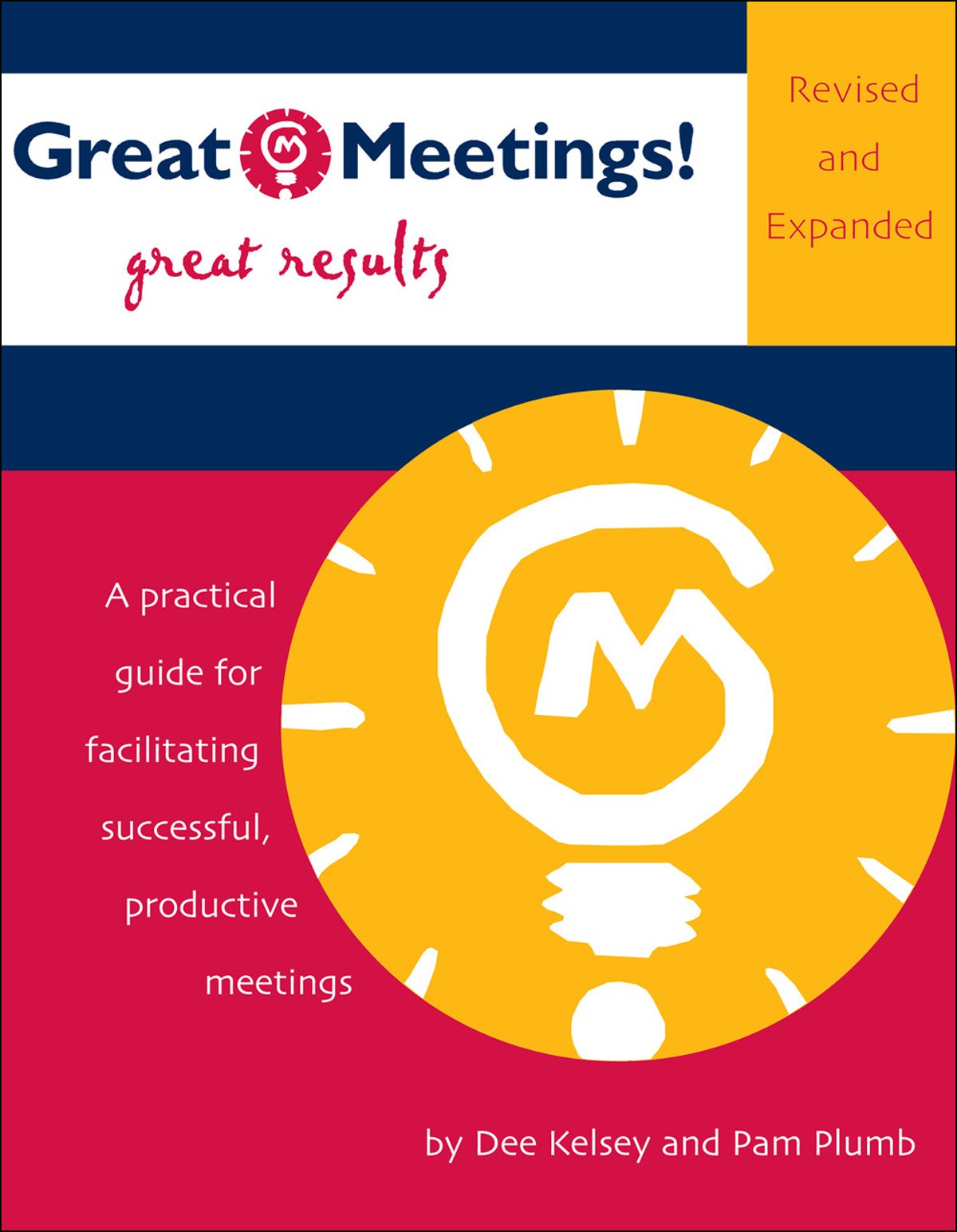 Great Meetings! Great Results: A Practical Guide for Facilitating Successful, Productive Meetings Business, Finance & Career