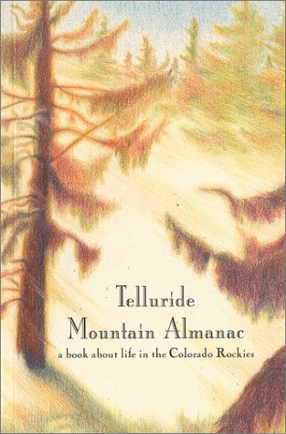 Telluride Mountain Almanac: A Book about Life in the Colorado Rockies by Elisabeth Gick and Chandler Thayer Tamulonis (1998, Book, Illustrated): A Book about Life in the Colorado Rockies Books