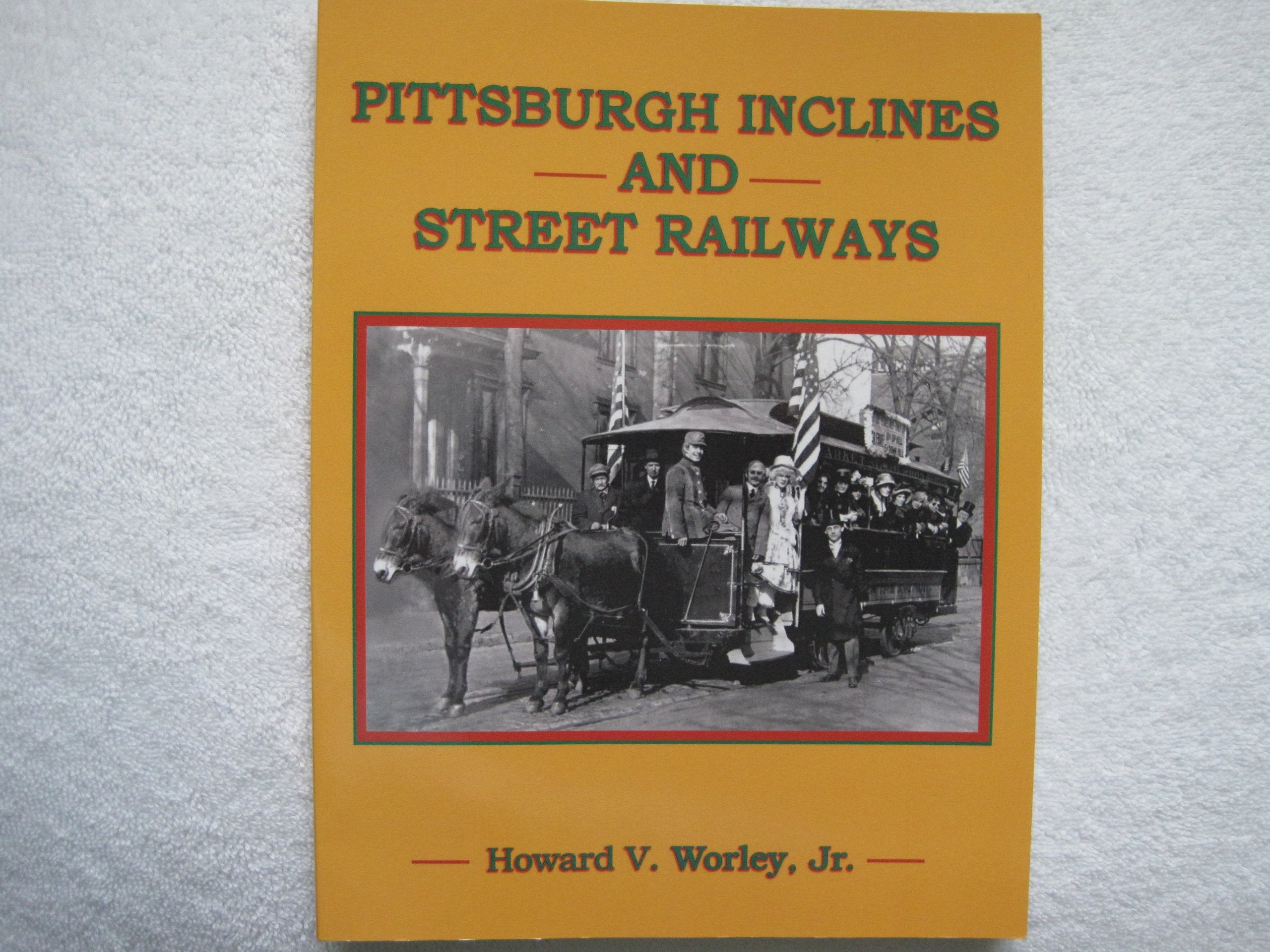 Pittsburgh Inclines and Street Railways by Jr., Howard V. Worley book
