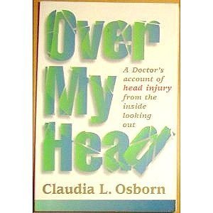 Over My Head: A Doctor's Account of Head Injury from the Inside Looking Out Humour & Satire