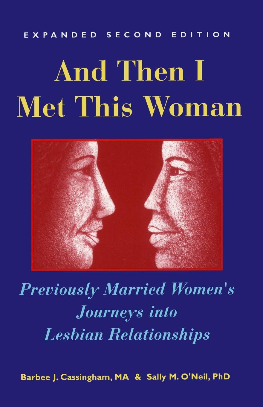 And Then I Met This Woman: Previously Married Women's Journeys into Lesbian Relationships Social Sciences