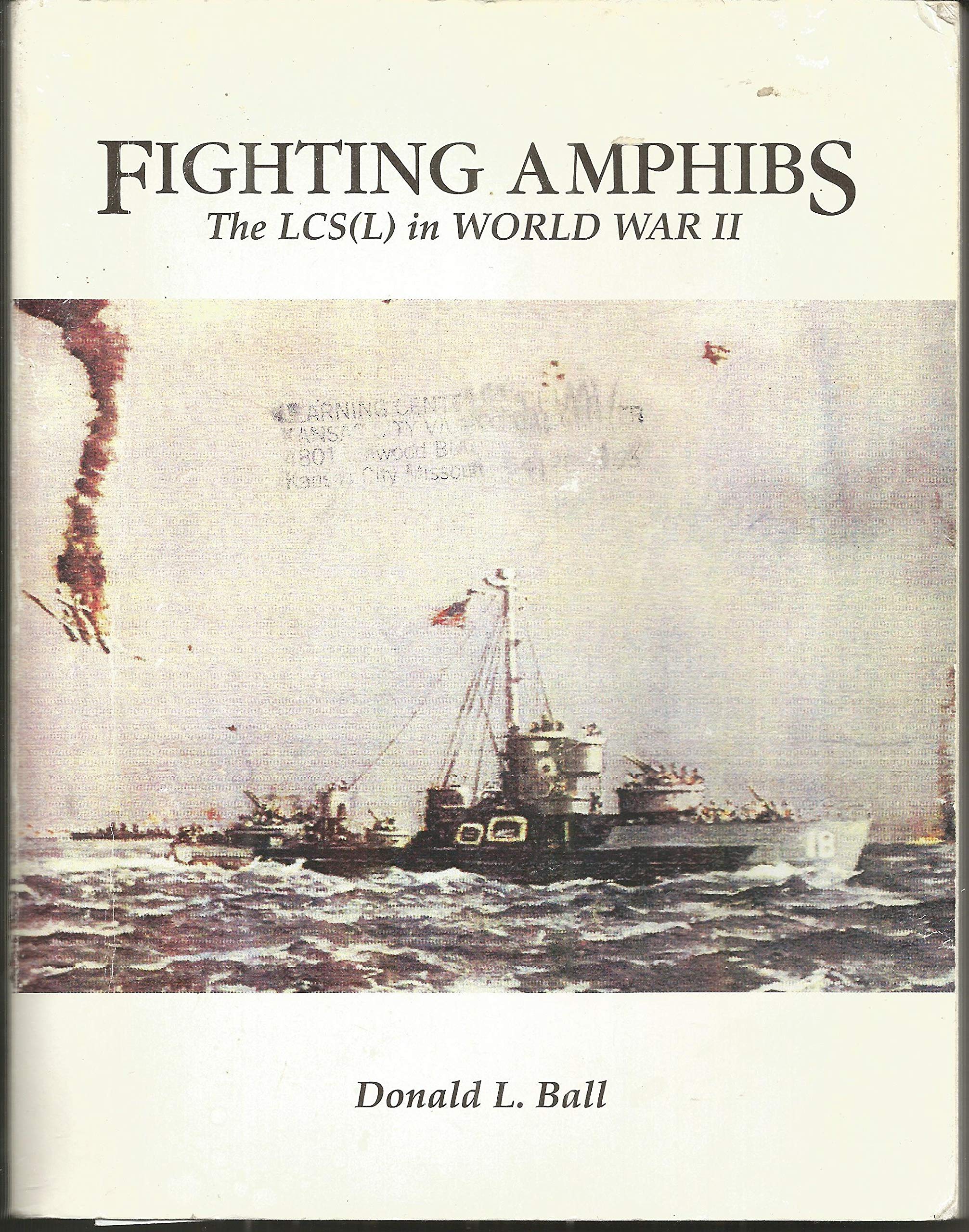 Fighting Amphibs: The Lcs in World War II Politics & History
