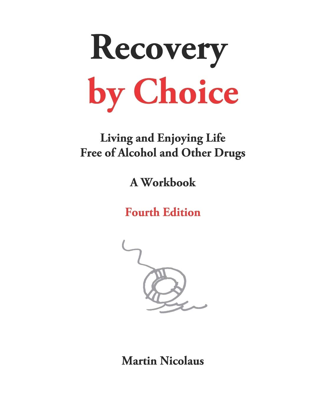 Recovery by Choice: Living and Enjoying Life Free of Alcohol and Other Drugs, a Workbook Social Sciences
