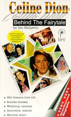 Celine Dion: Behind the Fairytale: A Very, Very, Unauthorized Biography Books
