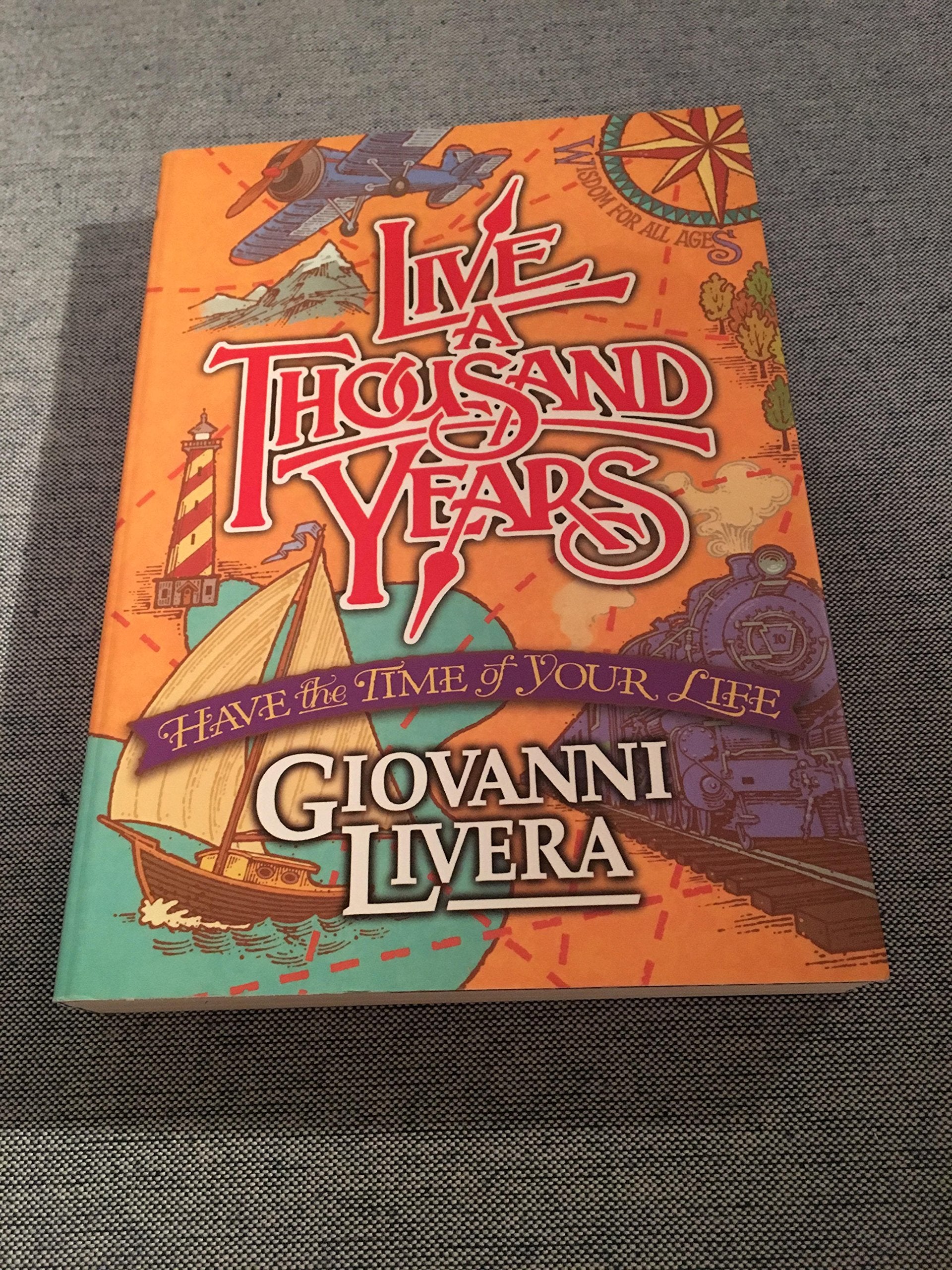 Live a Thousand Years: Have the Time of Your Life; Wisdom for All Ages Business, Finance & Career