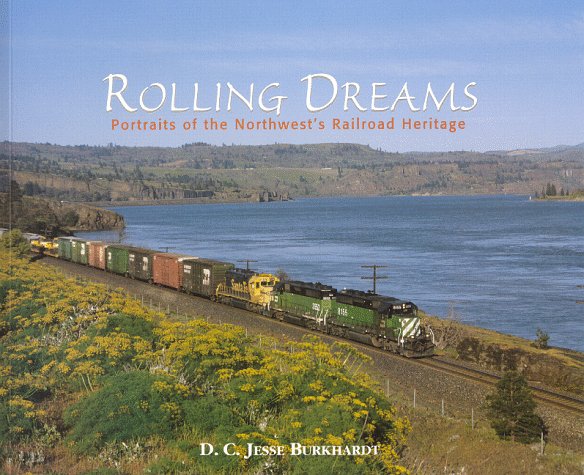 Rolling Dreams: Portraits of the Northwest's Railroad Heritage book