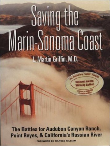Saving the Marin-Sonoma Coast: The Battles for Audubon Canyon Ranch. Point Reyes, & California's Russian River Science
