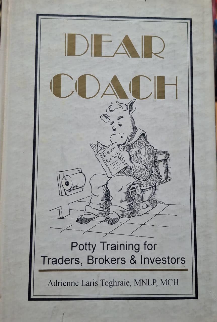 Dear Coach: Potty Training for Traders, Brokers and Investors Psychology