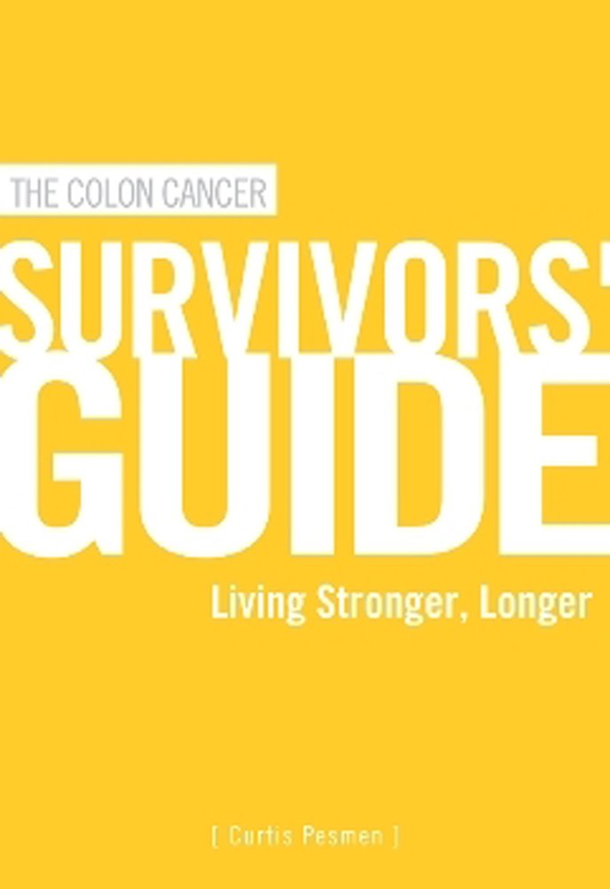 The Colon Cancer Survivors' Guide: Live Stronger, Longer Health, Nutrition & Fitness