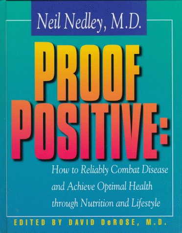 Proof Positive: How to Reliably Combat Disease and Achieve Optimal Health Through Nutrition and Lifestyle Health, Nutrition & Fitness