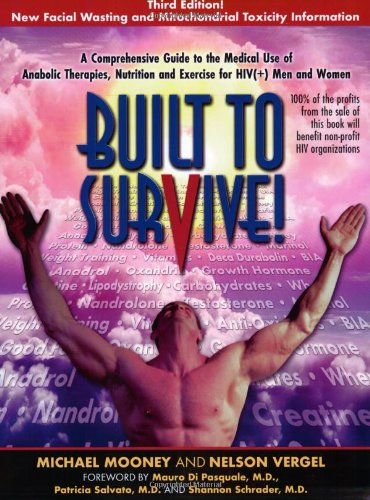 Built to Survive: A Comprehensive Guide to the Use of Anabolic Steroids, Nutrition, & Exercise for HIV Therapy Health, Nutrition & Fitness