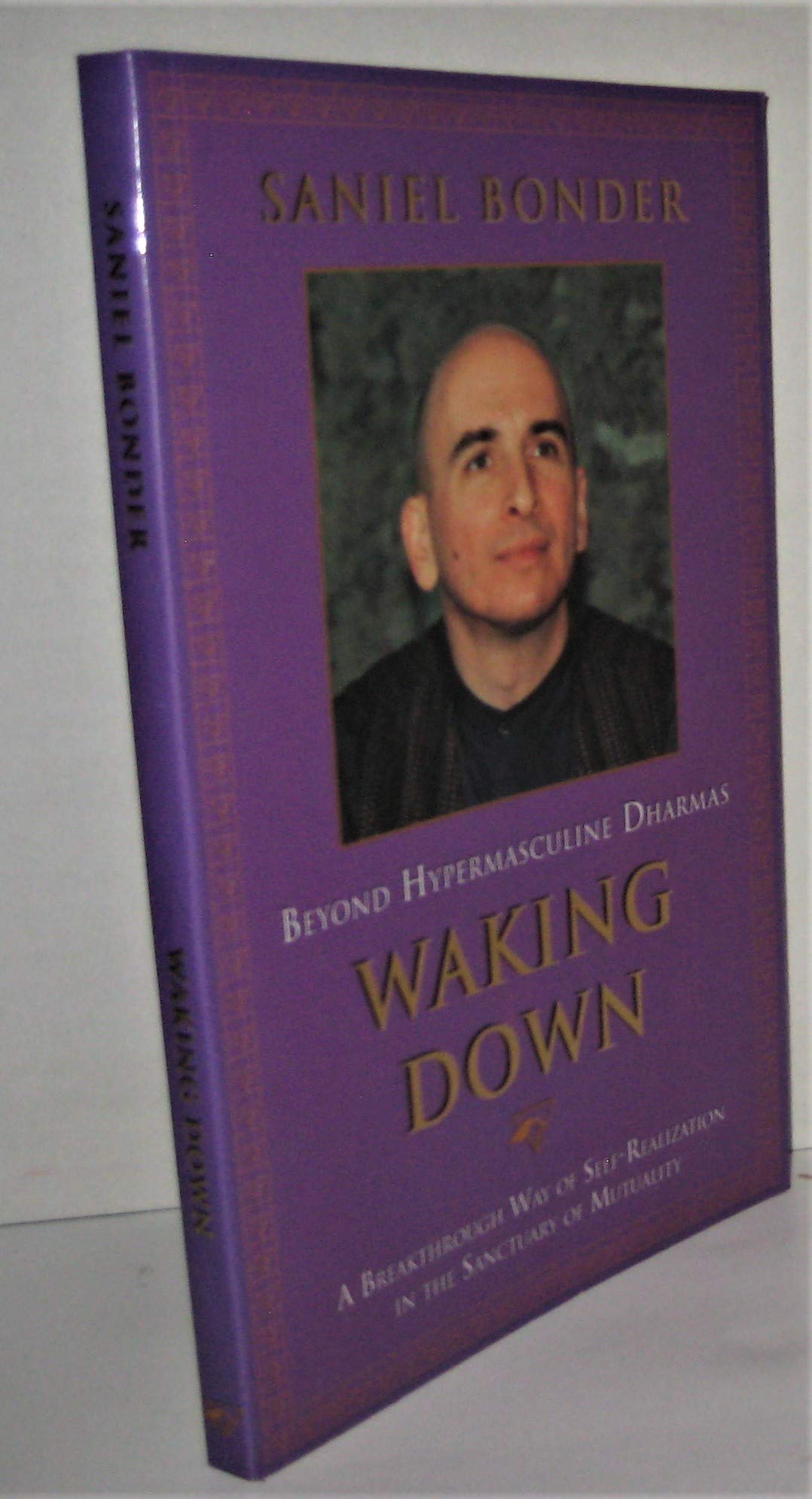 Waking Down: Beyond Hypermasculine Dharmas : A Breakthrough Way of Self-Realization in the Sanctuary of Mutuality Books