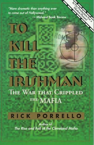 To Kill the Irishman: The War That Crippled the Mafia Politics & Society