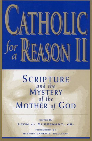 Catholic for a Reason II: Scripture and the Mystery of the Mother of God book