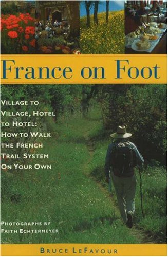 France on Foot: Village to Village, Hotel to Hotel: How to Walk the French Trail System on Your Own book