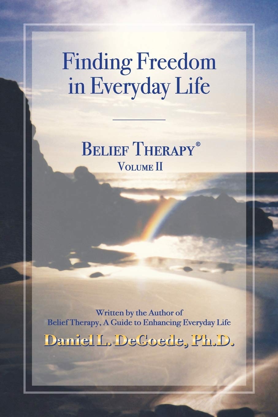 Belief Therapy Volume II: Finding Freedom in Everyday Life Philosophy
