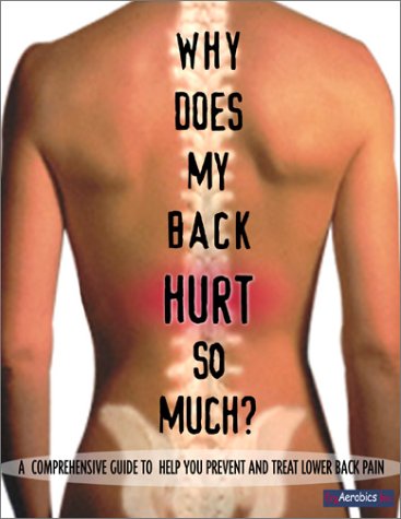Why Does My Back Hurt So Much?: A Comprehensive Guide to Help You Prevent and Treat Lower Back Pain Health, Nutrition & Fitness