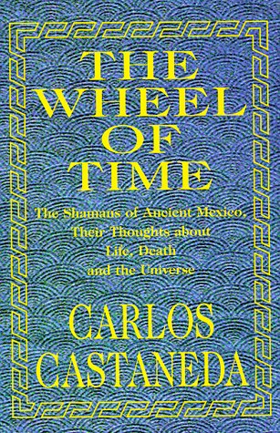 The Wheel of Time: The Shamans of Ancient Mexico, Their Thoughts About Life, Death and the Universe General education