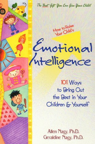 How to Raise Your Child's Emotional Intelligence: 101 Ways to Bring Out the Best in Your Children & Yourself Books