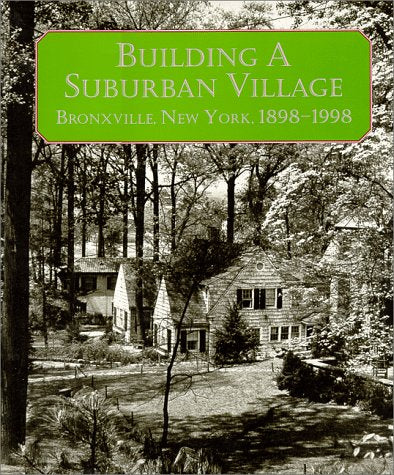 Building a Suburban Village. Bronxville, New York, 1898-1998. Books