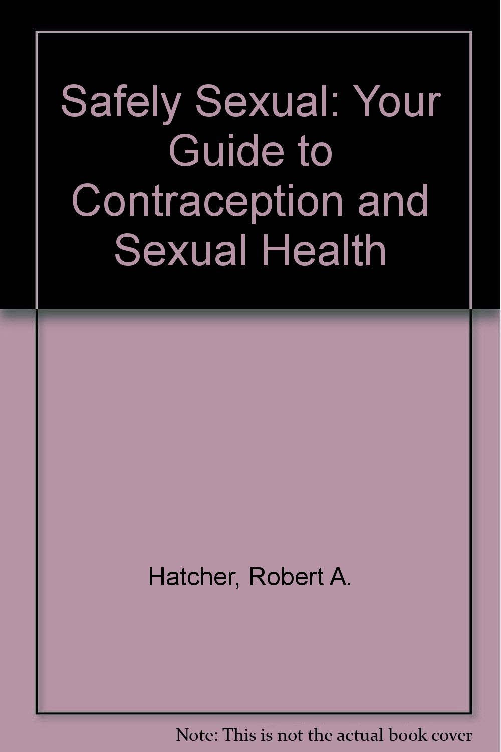 Safely Sexual: Your Guide to Contraception and Sexual Health Partnership & Love