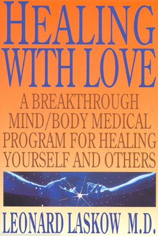 Healing with Love: A Physician's Breakthrough Mind/Body Medical Guide for Healing Yourself and Others book