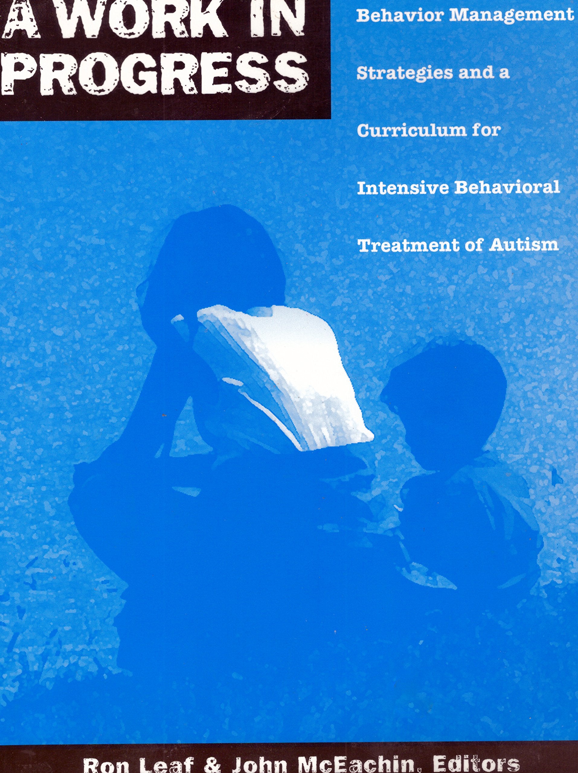 A Work in Progress: Behavior Management Strategies & A Curriculum for Intensive Behavioral Treatment of Autism book