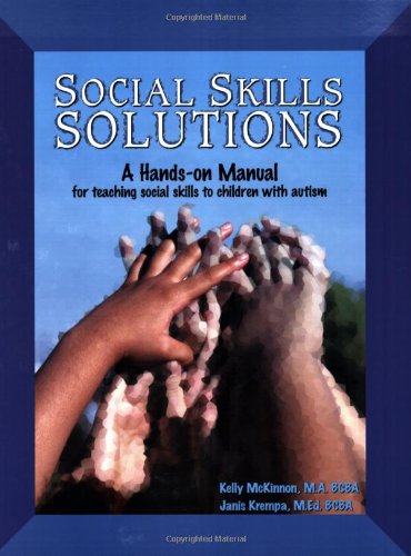 Social Skills Solutions: A Hands-On Manual for Teaching Social Skills to Children with Autism Education & Training