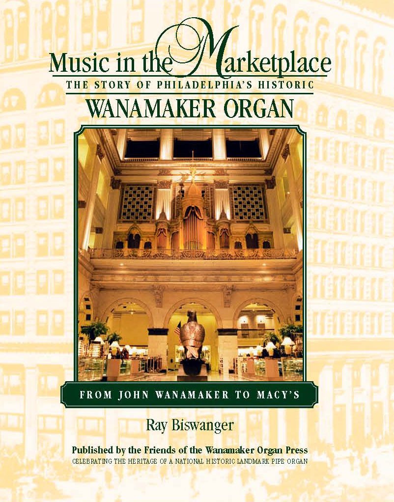 Music in the marketplace: The story of Philadelphia's historic Wanamaker organ : from John Wanamaker to Lord & Taylor Books