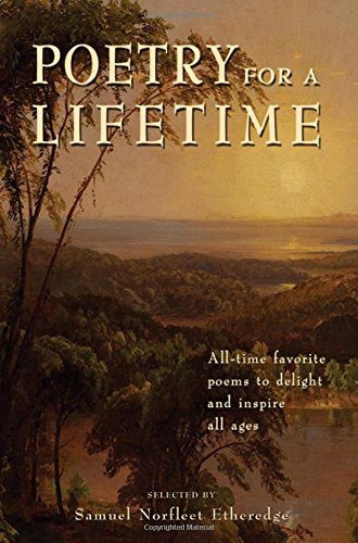 Poetry for a Lifetime: All Time Favorite Poems to Delight and Inspire All Ages Poetry